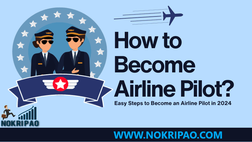 Step-by-Step Instructions to Become an Airline Pilot in 2024
